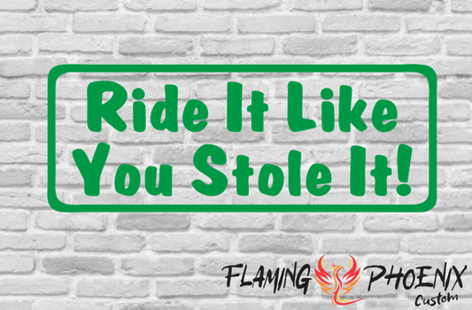 Vinyl sticker Ride it like You stole it