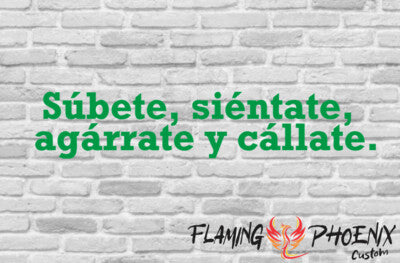 Vinyl sticker Súbete, siéntate, agárrate y cállate