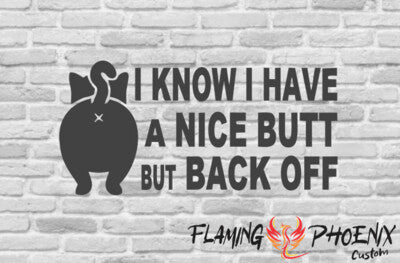Vinyl sticker I know I have a nice butt but back off