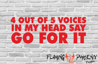 Vinyl sticker 4 out of 5 voices in my head say go for it