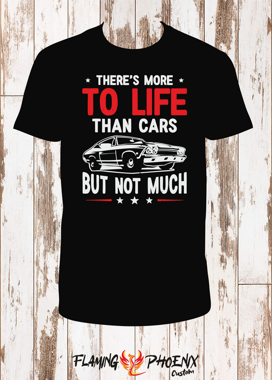 SHIRT THERE MORE TO LIFE THAN CARS