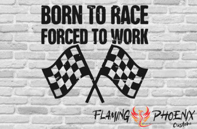 Vinyl sticker Born to Race Forced to Work