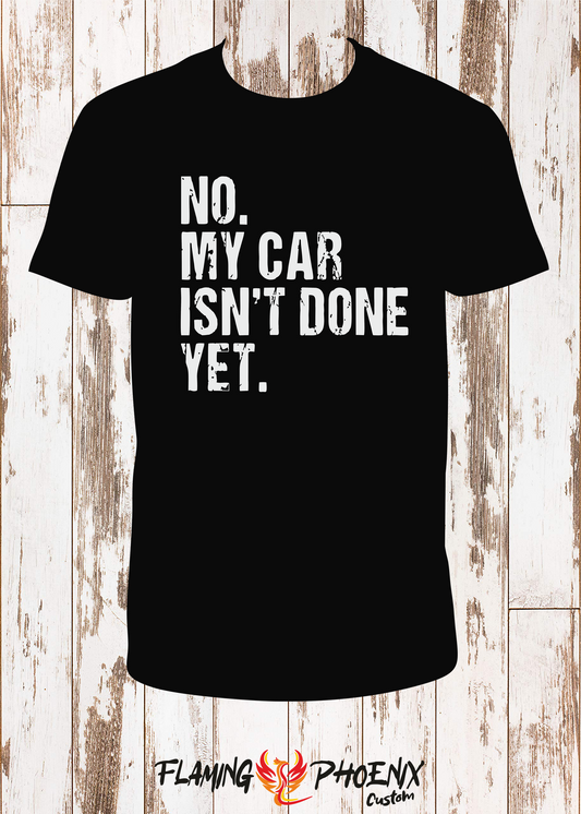 SHIRT MY CAR ISNTDONE YET