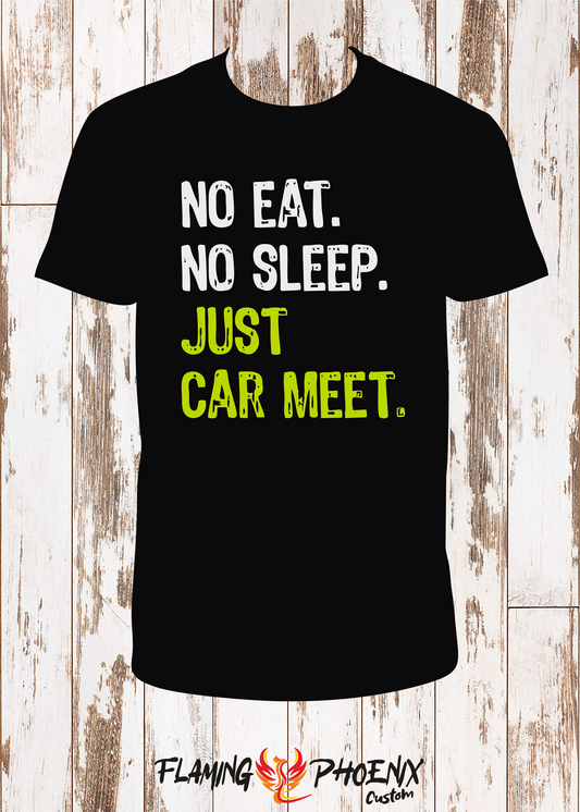 SHIRT NO EAT NO SLEEP JUST CAR MEET